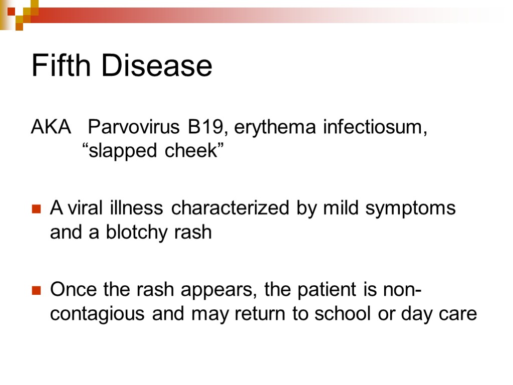 Fifth Disease AKA Parvovirus B19, erythema infectiosum, “slapped cheek” A viral illness characterized by